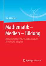 Mathematik – Medien – Bildung: Medialitätsbewusstsein als Bildungsziel: Theorie und Beispiele