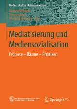 Mediatisierung und Mediensozialisation: Prozesse - Räume - Praktiken