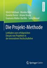 Die Projekt-Methode: Leitfaden zum erfolgreichen Einsatz von Projekten in der innovativen Hochschullehre