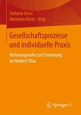 Gesellschaftsprozesse und individuelle Praxis: Vorlesungsreihe zur Erinnerung an Norbert Elias