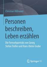 Personen beschreiben, Leben erzählen: Die Fernsehporträts von Georg Stefan Troller und Hans-Dieter Grabe