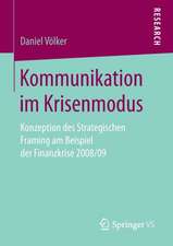 Kommunikation im Krisenmodus: Konzeption des Strategischen Framing am Beispiel der Finanzkrise 2008/09