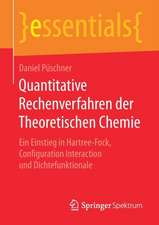 Quantitative Rechenverfahren der Theoretischen Chemie: Ein Einstieg in Hartree-Fock, Configuration Interaction und Dichtefunktionale