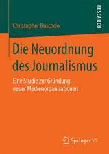 Die Neuordnung des Journalismus: Eine Studie zur Gründung neuer Medienorganisationen