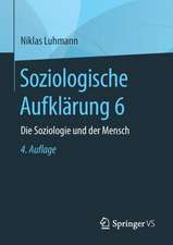 Soziologische Aufklärung 6: Die Soziologie und der Mensch