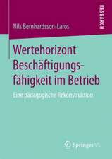 Wertehorizont Beschäftigungsfähigkeit im Betrieb: Eine pädagogische Rekonstruktion