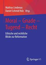 Moral – Gnade – Tugend – Recht: Ethische und rechtliche Blicke zur Reformation