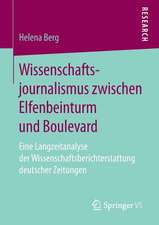 Wissenschaftsjournalismus zwischen Elfenbeinturm und Boulevard: Eine Langzeitanalyse der Wissenschaftsberichterstattung deutscher Zeitungen