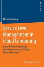 Service Level Management in Cloud Computing: Pareto-Efficient Negotiations, Reliable Monitoring, and Robust Monitor Placement