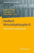 Handbuch Wirtschaftsphilosophie III: Praktische Wirtschaftsphilosophie