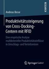 Produktivitätssteigerung von Cross-Docking-Centern mit RFID: Eine empirische Analyse multikriterieller Produktivitätseinflüsse in Umschlags- und Verteilzentren