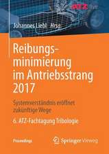 Reibungsminimierung im Antriebsstrang 2017: Systemverständnis eröffnet zukünftige Wege 6. ATZ-Fachtagung Tribologie