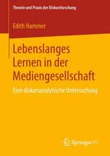 Lebenslanges Lernen in der Mediengesellschaft: Eine diskursanalytische Untersuchung