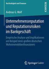 Unternehmensreputation und Reputationsrisiken im Bankgeschäft: Empirische Analyse und Implikationen am Beispiel eines großen deutschen Wohnimmobilienfinanzierers