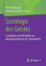 Soziologie des Geistes: Grundlagen und Fallstudien zur Ideengeschichte des 20. Jahrhunderts