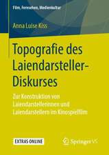 Topografie des Laiendarsteller-Diskurses: Zur Konstruktion von Laiendarstellerinnen und Laiendarstellern im Kinospielfilm