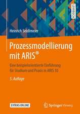 Prozessmodellierung mit ARIS®: Eine beispielorientierte Einführung für Studium und Praxis in ARIS 10