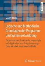 Logische und Methodische Grundlagen der Programm- und Systementwicklung: Datenstrukturen, funktionale, sequenzielle und objektorientierte Programmierung - Unter Mitarbeit von Alexander Malkis