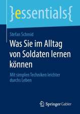 Was Sie im Alltag von Soldaten lernen können: Mit simplen Techniken leichter durchs Leben