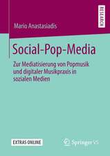 Social-Pop-Media: Zur Mediatisierung von Popmusik und digitaler Musikpraxis in sozialen Medien