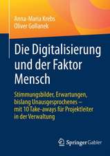 Die Digitalisierung und der Faktor Mensch: Stimmungsbilder, Erwartungen, bislang Unausgesprochenes – mit 10 Take-aways für Projektleiter in der Verwaltung