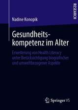 Gesundheitskompetenz im Alter: Erweiterung von Health Literacy unter Berücksichtigung biografischer und umweltbezogener Aspekte