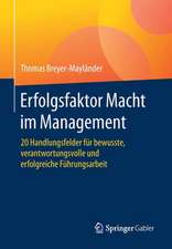 Erfolgsfaktor Macht im Management: 20 Handlungsfelder für bewusste, verantwortungsvolle und erfolgreiche Führungsarbeit