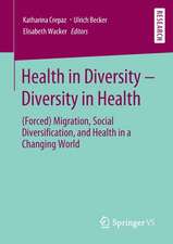 Health in Diversity – Diversity in Health: (Forced) Migration, Social Diversification, and Health in a Changing World