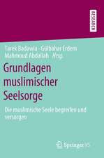 Grundlagen muslimischer Seelsorge: Die muslimische Seele begreifen und versorgen