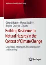 Building Resilience to Natural Hazards in the Context of Climate Change: Knowledge Integration, Implementation and Learning