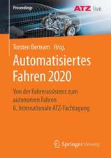 Automatisiertes Fahren 2020: Von der Fahrerassistenz zum autonomen Fahren 6. Internationale ATZ-Fachtagung