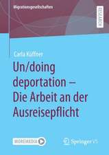 Un/doing deportation – Die Arbeit an der Ausreisepflicht