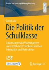 Die Politik der Schulklasse: Dokumentarische Videoanalysen unterrichtlicher Praktiken zwischen Integration und Destruktion