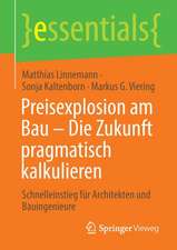 Preisexplosion am Bau – Die Zukunft pragmatisch kalkulieren: Schnelleinstieg für Architekten und Bauingenieure