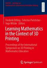 Learning Mathematics in the Context of 3D Printing: Proceedings of the International Symposium on 3D Printing in Mathematics Education