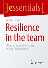 Resilience In The Team: Ideas And Application Concepts For Team Development