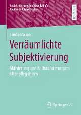 Verräumlichte Subjektivierung: Aktivierung und Kulturalisierung im Altenpflegeheim