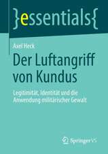 Der Luftangriff von Kundus: Legitimität, Identität und die Anwendung militärischer Gewalt