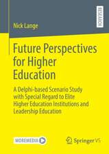 Future Perspectives for Higher Education: A Delphi-based Scenario Study with Special Regard to Elite Higher Education Institutions and Leadership Education