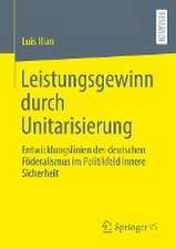 Leistungsgewinn durch Unitarisierung: Entwicklungslinien des deutschen Föderalismus im Politikfeld Innere Sicherheit