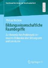 Bildungswissenschaftliche Raumbegriffe: Zur theoretischen Problematik der neueren Diskussion über Bildungsorte und Lernräume