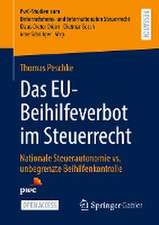 Das EU-Beihilfeverbot im Steuerrecht: Nationale Steuerautonomie vs. unbegrenzte Beihilfenkontrolle