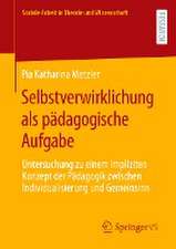 Selbstverwirklichung als pädagogische Aufgabe: Untersuchung zu einem impliziten Konzept der Pädagogik zwischen Individualisierung und Gemeinsinn