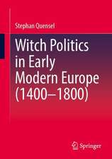 Witch Politics in Early Modern Europe (1400–1800)