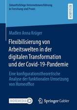 Flexibilisierung von Arbeitswelten in der digitalen Transformation und der Covid-19-Pandemie