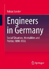 Engineers in Germany: Social Situation, Mentalities and Politics 1890-1933