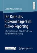 Die Rolle des Risikomanagers im Risiko-Reporting: Informationsqualität in der internen Risikoberichterstattung