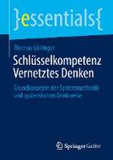 Schlüsselkompetenz Vernetztes Denken: Grundkonzepte der Systemmethodik und systemischen Denkweise