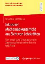 Inklusiver Mathematikunterricht aus Sicht von Lehrkräften: Eine empirische Untersuchung im Spannungsfeld zwischen Theorie und Praxis