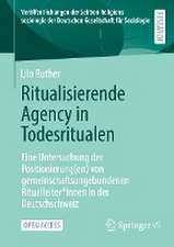 Ritualisierende Agency in Todesritualen: Eine Untersuchung der Positionierung(en) von gemeinschaftsungebundenen Ritualleiter*innen in der Deutschschweiz